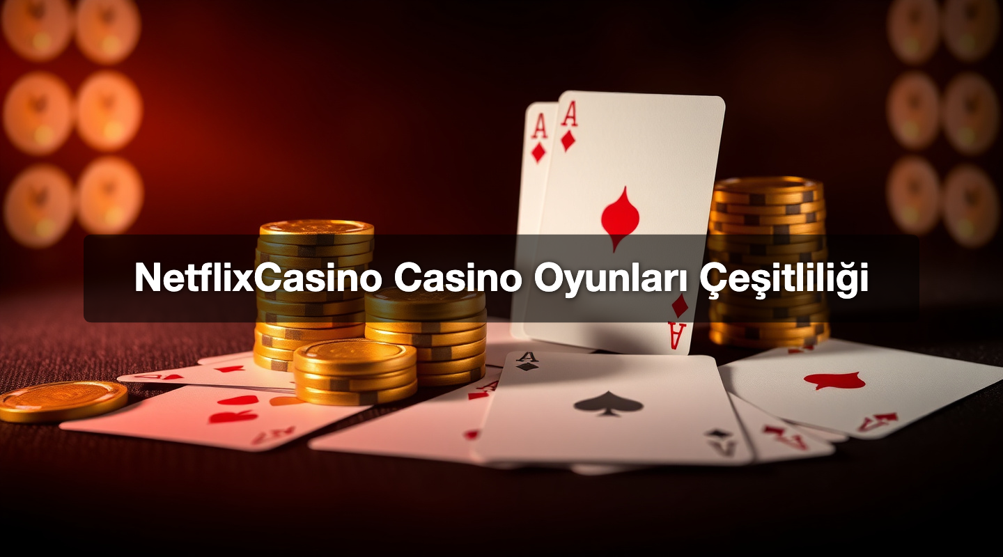 NetflixCasino Casino Oyunları Çeşitliliği